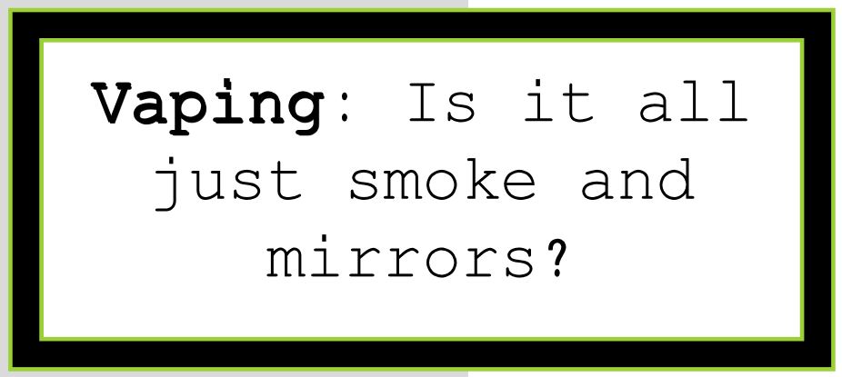 Vaping: Is it all just smoke and mirrors?